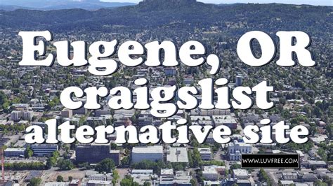 more from nearby areas (sorted by distance) search a wider area. . Eugene or craigslist
